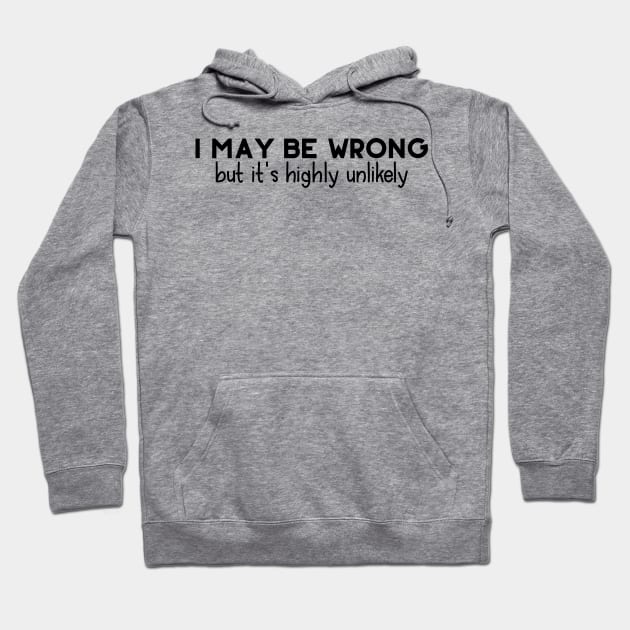 I May Be Wrong Hoodie by PeppermintClover